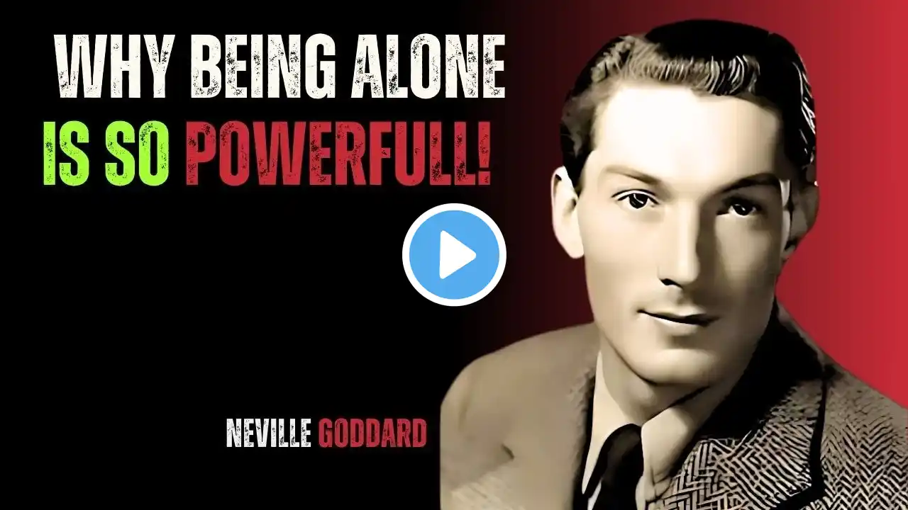 NEVILLE GODDARD - WHY BEING ALONE IS SO POWERFULL | BEST MOTIVATIONAL SPEECH