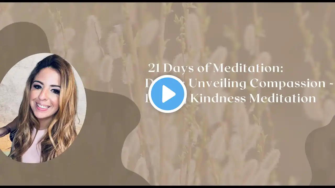 Day 11- Unveiling Compassion - Loving Kindness Meditation