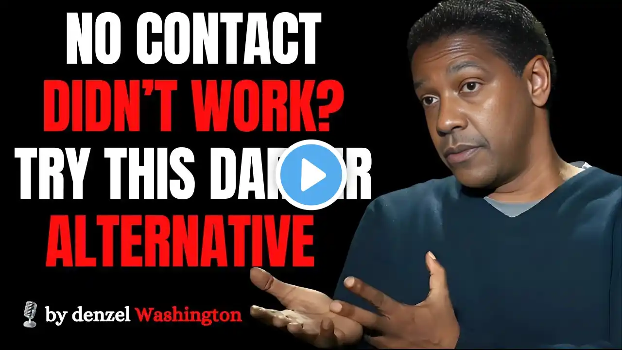 NO CONTACT DIDN’T WORK? TRY THIS DARKER ALTERNATIVE | DENZEL WASHINGTON MOTIVATIONAL SPEECH