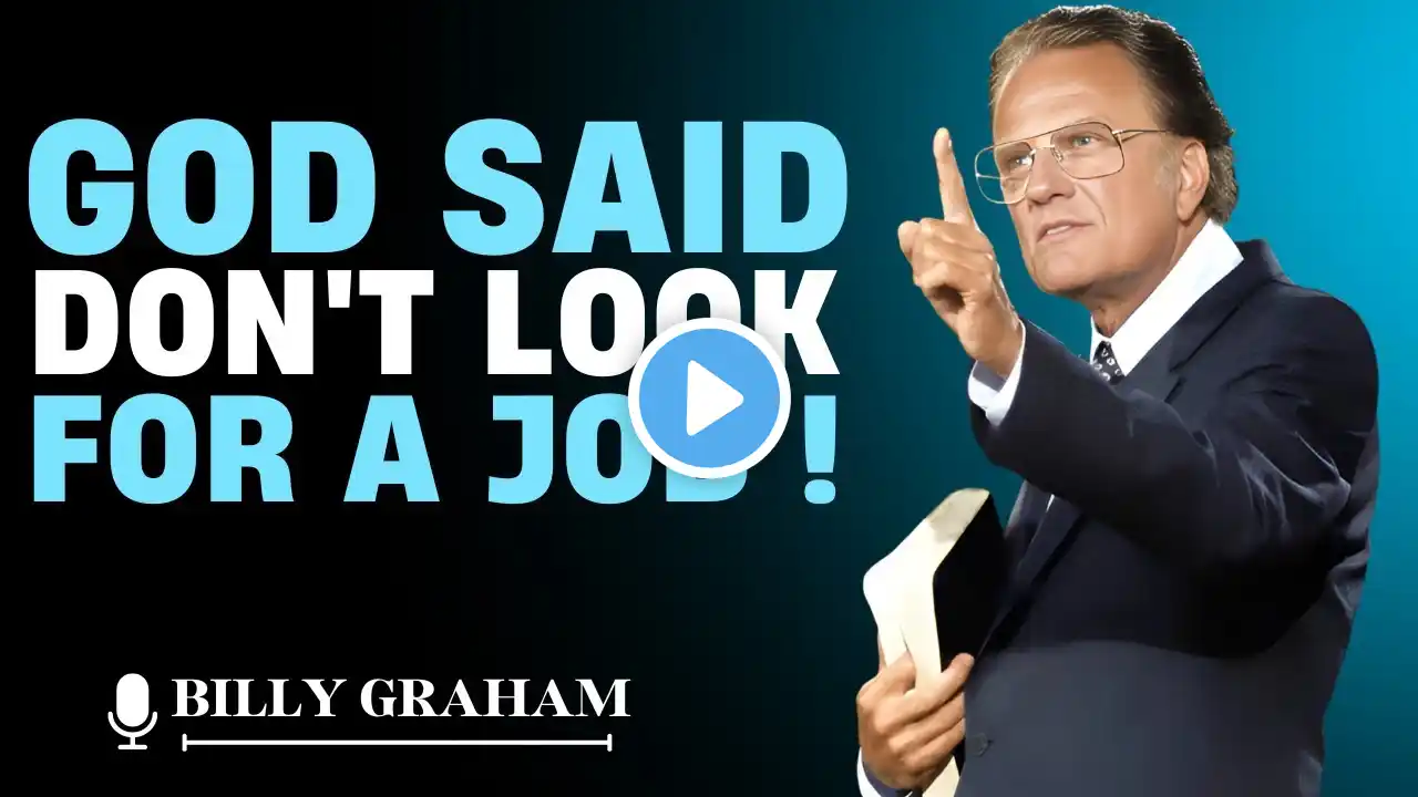 GOD SAID, DON’T LOOK FOR A JOB! | Billy Graham Motivational Speech