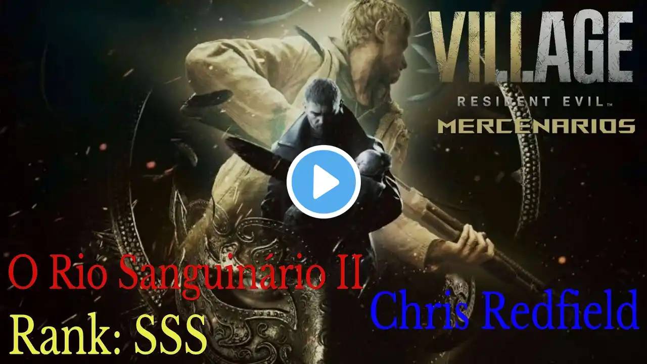 Resident Evil Village | Os Mercenários | O Rio Sanguinário II | Chris | Como obter o Rank SSS