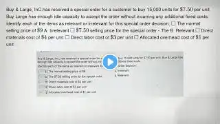 Buy & Large, InC.has received a special order for a customer to buy 15,000 units for 7.50 per unit.