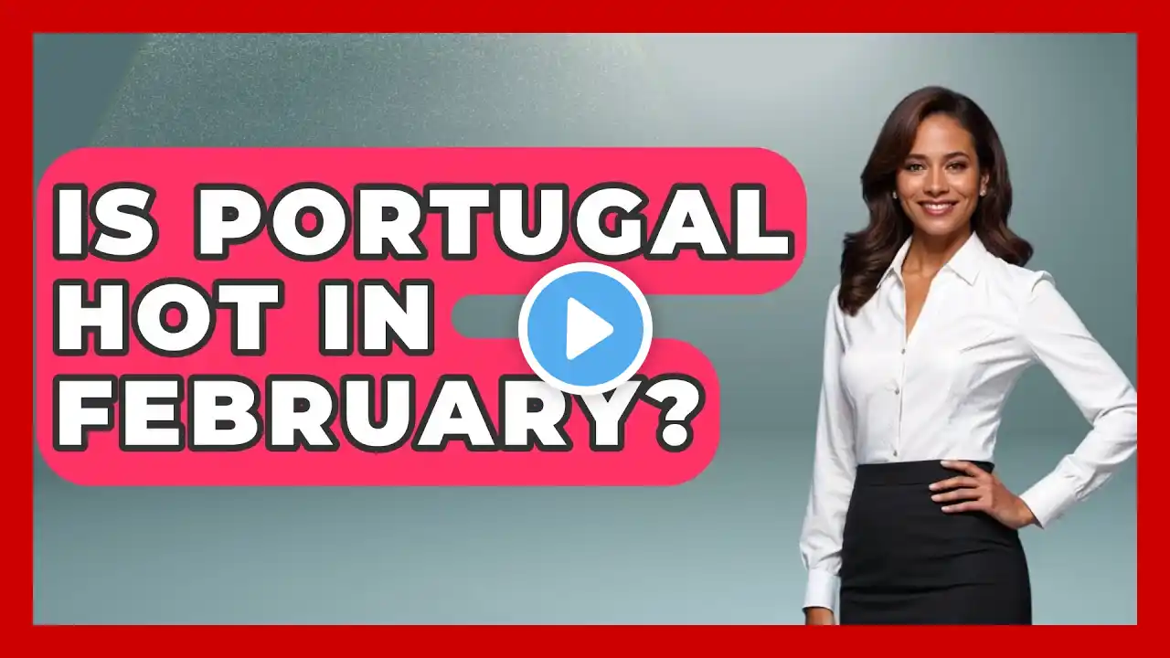 Is Portugal Hot In February? - Iberian Wonders