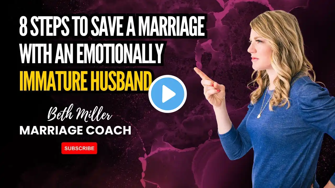 8 Steps to Save a Marriage with an Emotionally Immature Husband