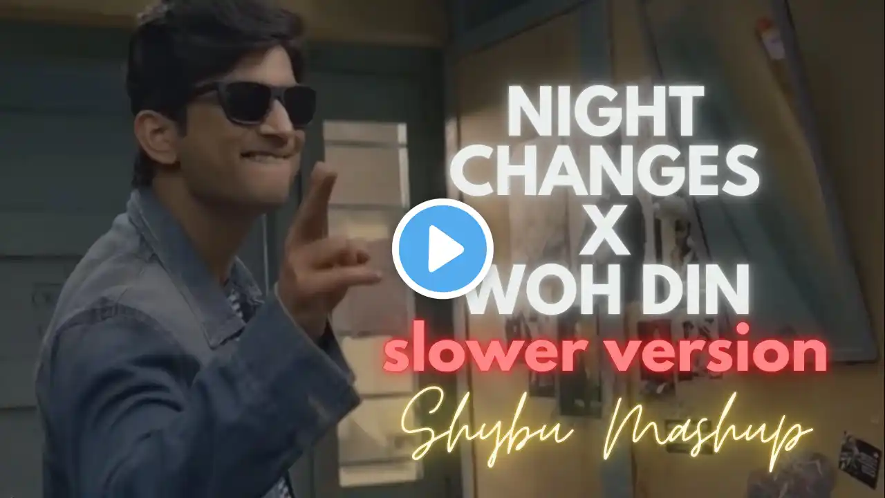 Night Changes X Woh Din | Slower Version | Shybu Mashup