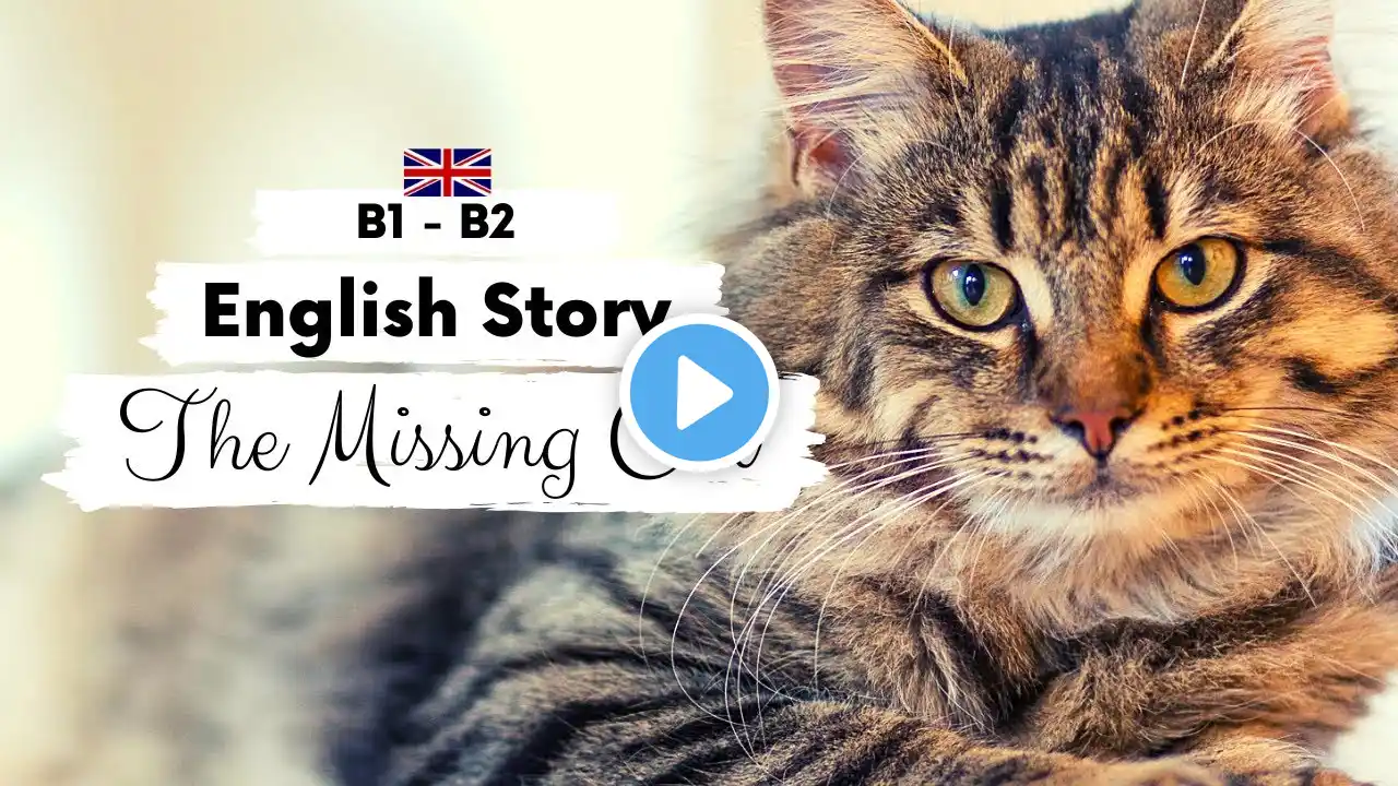 INTERMEDIATE ENGLISH STORY🐈The Missing Cat 🐈 B1 - B2 | Level 4 - 5 | BRITISH ENGLISH WITH SUBTITLES