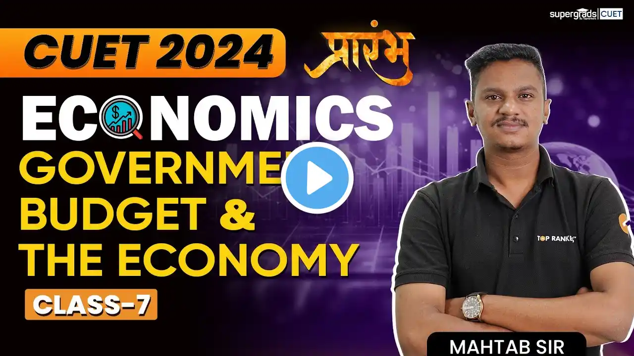 CUET 2024 Economics | Government Budget & The Economy | प्रारम्भ Class 7 - By Mahtab Sir