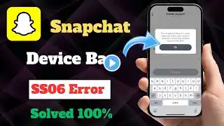 How To Fix Snapchat SS06 Code Device Ban |  fix Snapchat support code SS06 Code 2024-25