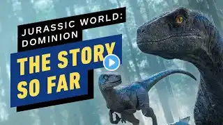 Jurassic World: The Story So Far