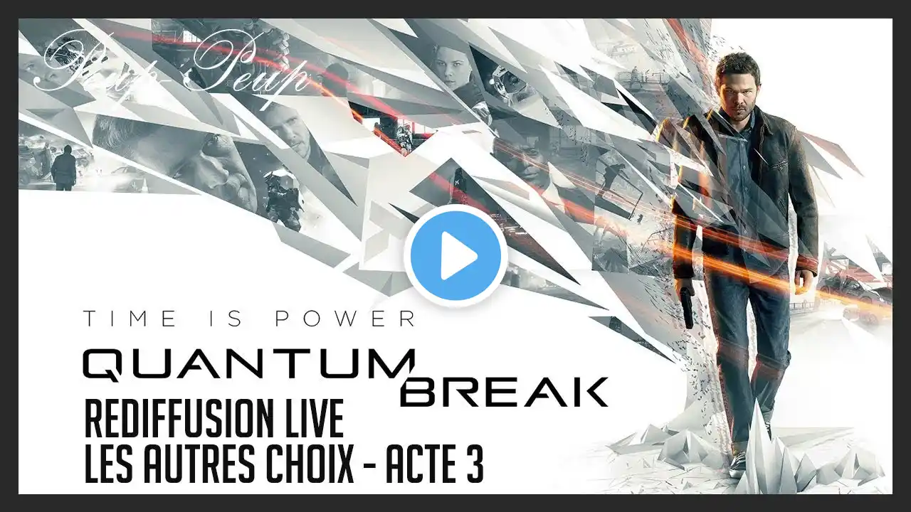 (FR) Rediffusion Live - Quantum Break : Les Autres Choix - Acte 3