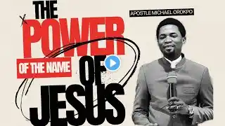 The Power of the Name of Jesus! (Apostle Michael Orokpo)