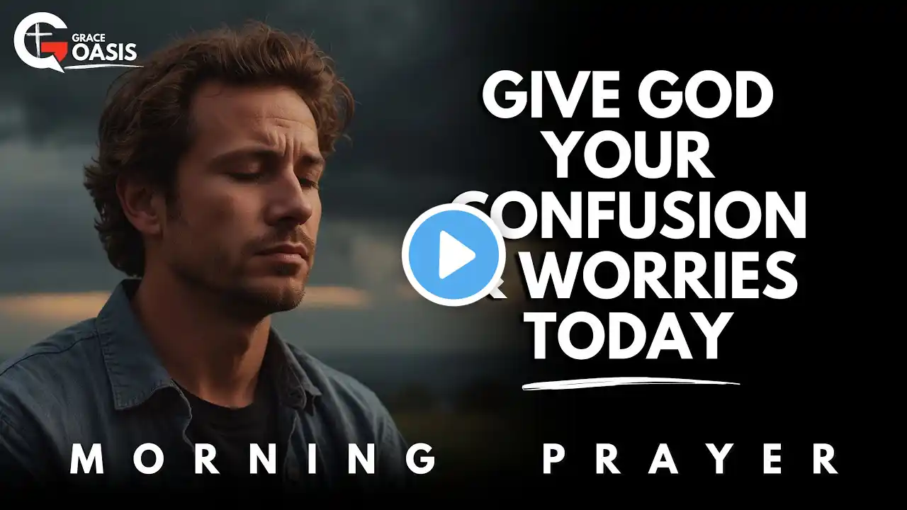 Lord, I Have Many Questions and Confusions, But I Choose to Trust You | Morning Prayer