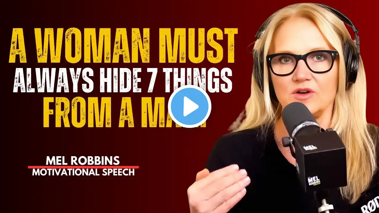 MEL ROBBINS - A Woman Must Always Hide 7 Things from a Man - MEL ROBBINS Best Motivational Speech.