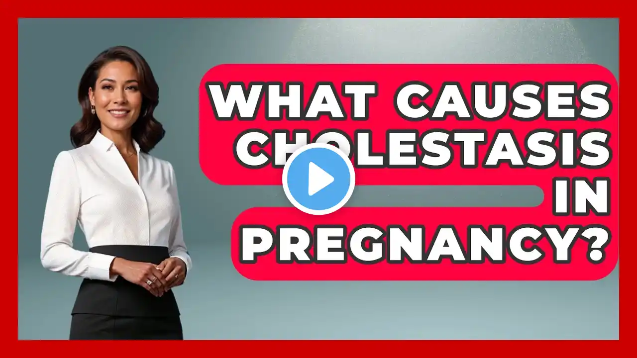 What Causes Cholestasis In Pregnancy? - Women's Health and Harmony