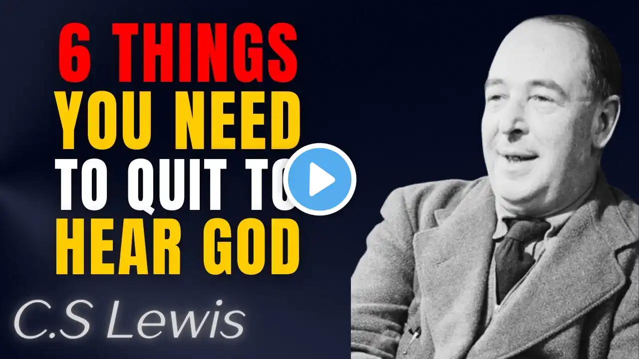 6 Habits You Must Quit to Hear God’s Voice Clearly | C.S. Lewis Motivational Speech #cslewissermons