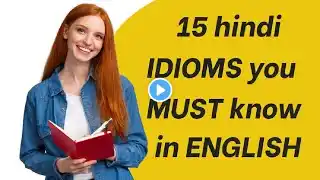 Hindi to English idioms/ 15 english idioms you must know in english/ famous hindi idioms in english