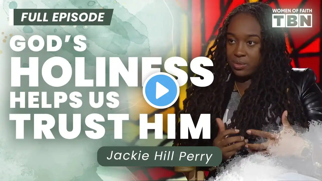 Jackie Hill Perry: How God's Holiness Changes The Way We Act | FULL EPISODE | Women of Faith on TBN