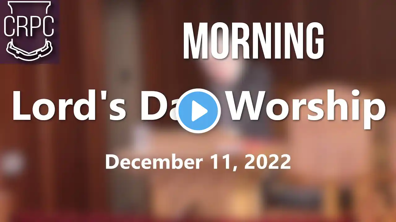 December 11, 2022 - Sunday Morning Service