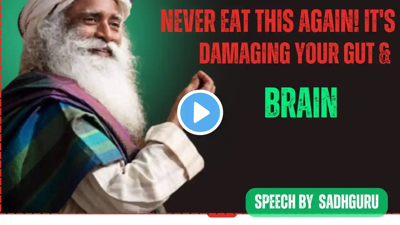 "Never Eat This Again! It's DAMAGING Your GUT & BRAIN 'SADHGURU
