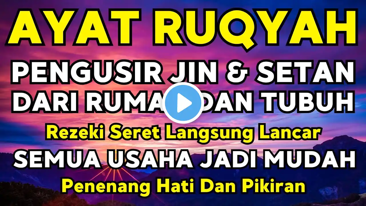 AYAT RUQYAH MERDU PENGUSIR JIN, SIHIR & SETAN DI RUMAH, TUBUH & TEMPAT USAHA CUKUP PUTAR SETIAP HARI