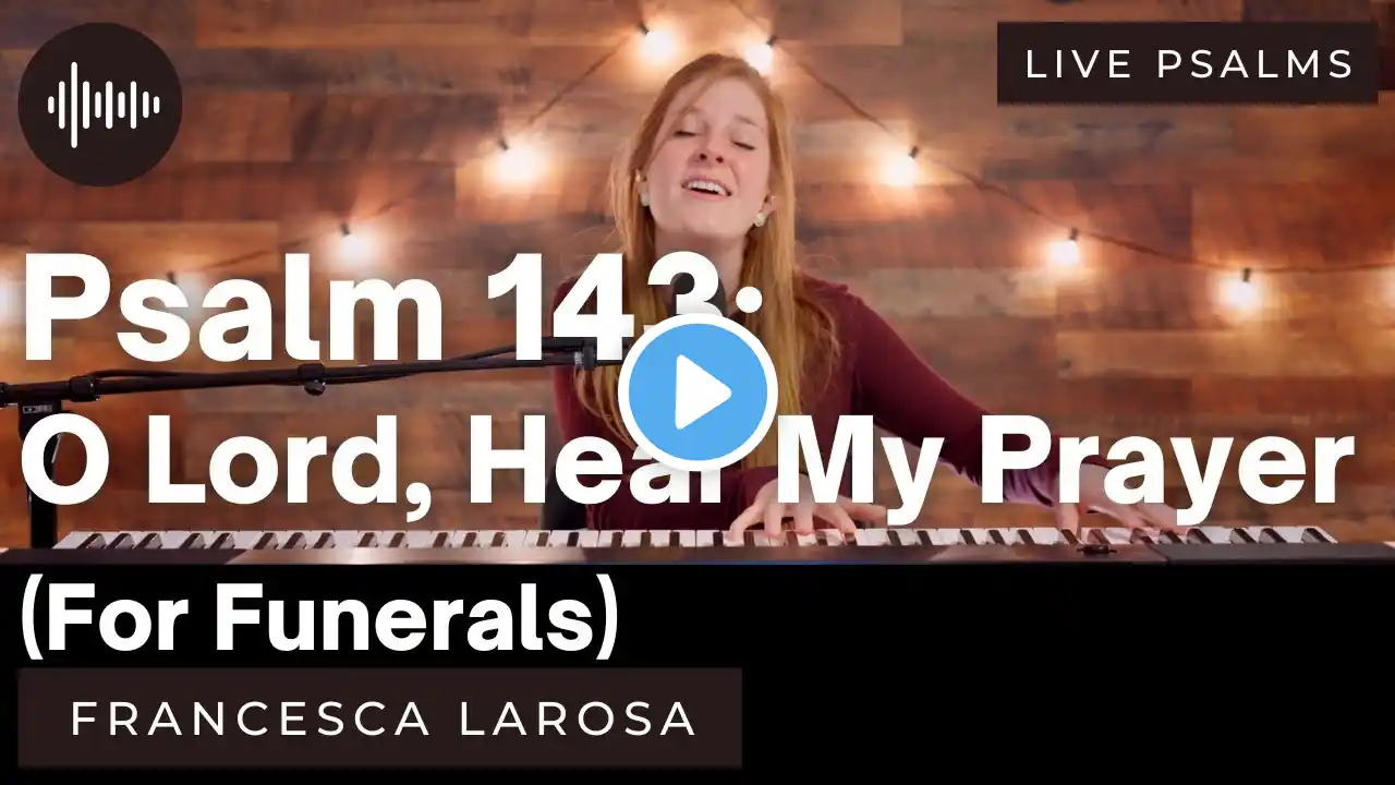 Psalm 143 - O Lord, Hear My Prayer (For Funerals) - Francesca LaRosa (LIVE with metered verses)