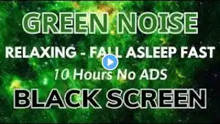 Deep Sleep with Green Noise | 10 Hours of Relaxing Sleep Sounds and Black Screen 🟢⬛ • No ads