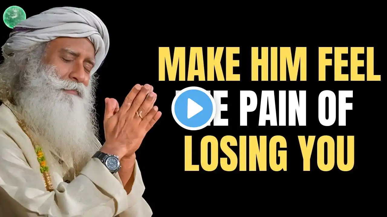 Make Him Feel the Pain of Losing You | Sadhguru Motivation | Best Motivational Speech