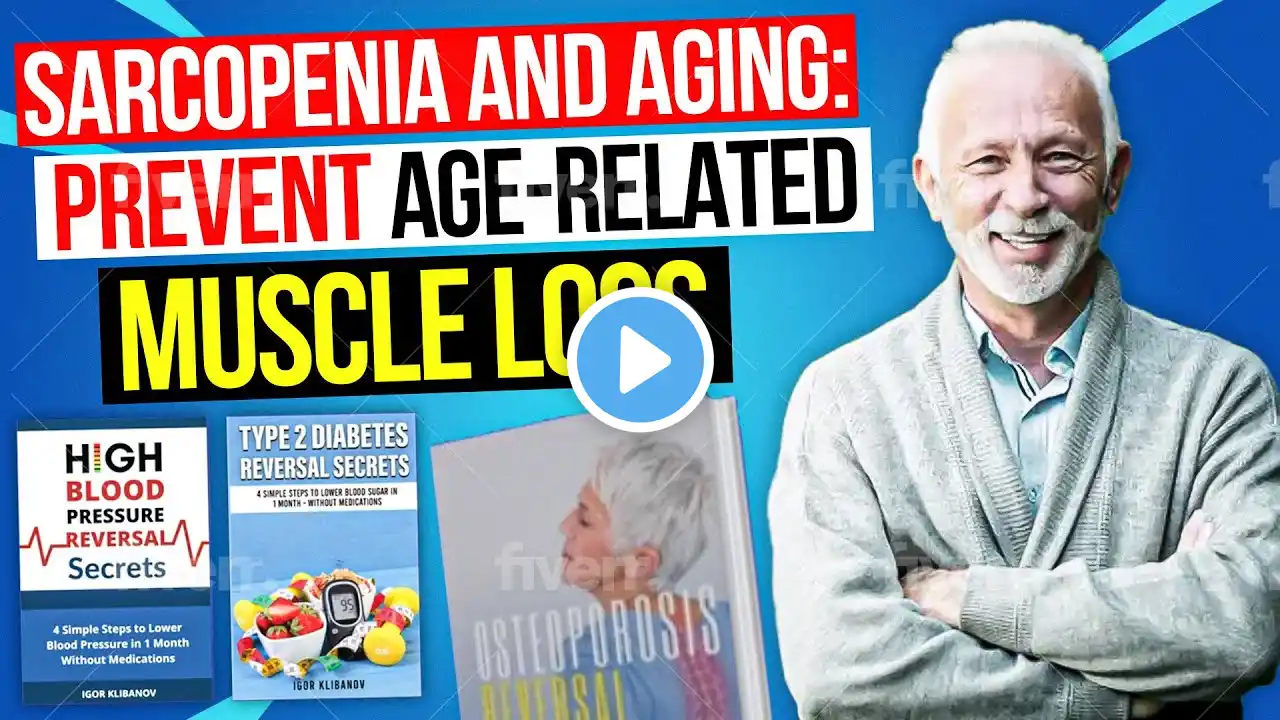 Sarcopenia and Aging: How to Reverse Age-Related Muscle Loss for Healthy Aging