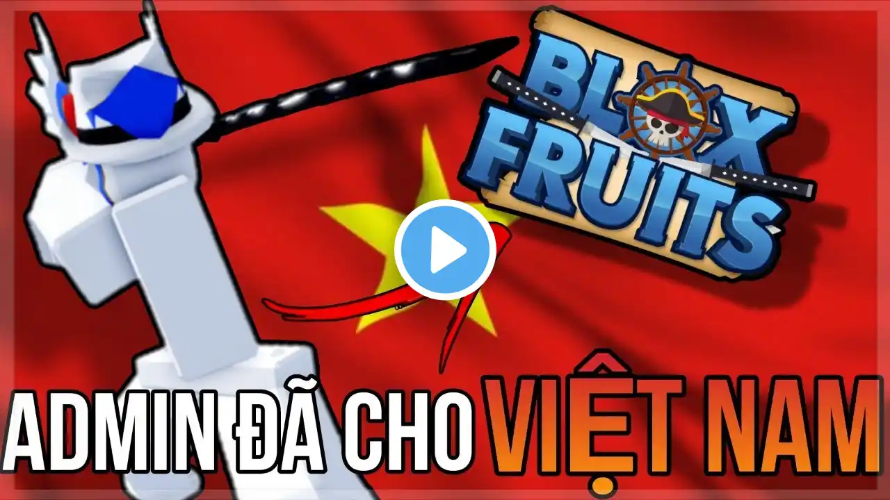 Admin Blox Đã Cho Việt Nam Nhưng Thứ Này | Blox Fruits