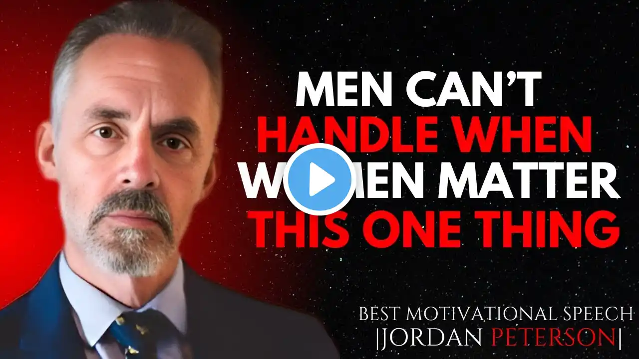 MEN CAN'T HANDLE WHEN WOMEN MASTER THIS ONE THING | JORDAN PETERSON MOTIVATIONAL SPEECH.