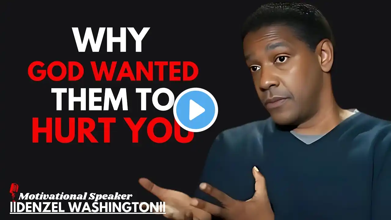 WHY GOD WANTED THEM TO HURT YOU | DENZEL WASHINGTON | THE BEST MOTIVATIONAL SPEECH