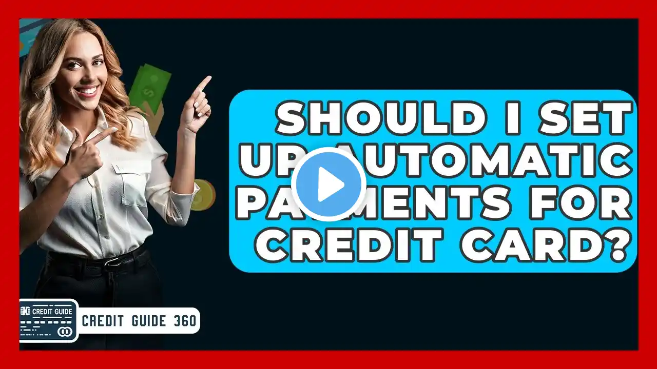 Should I Set Up Automatic Payments For Credit Card? - CreditGuide360.com