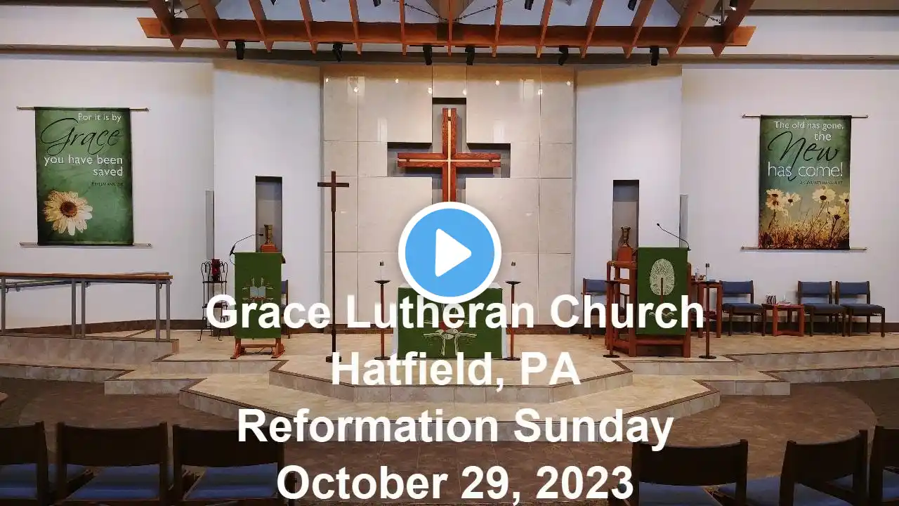 Grace Lutheran Church, Hatfield PA Reformation Sunday, October 29, 2023