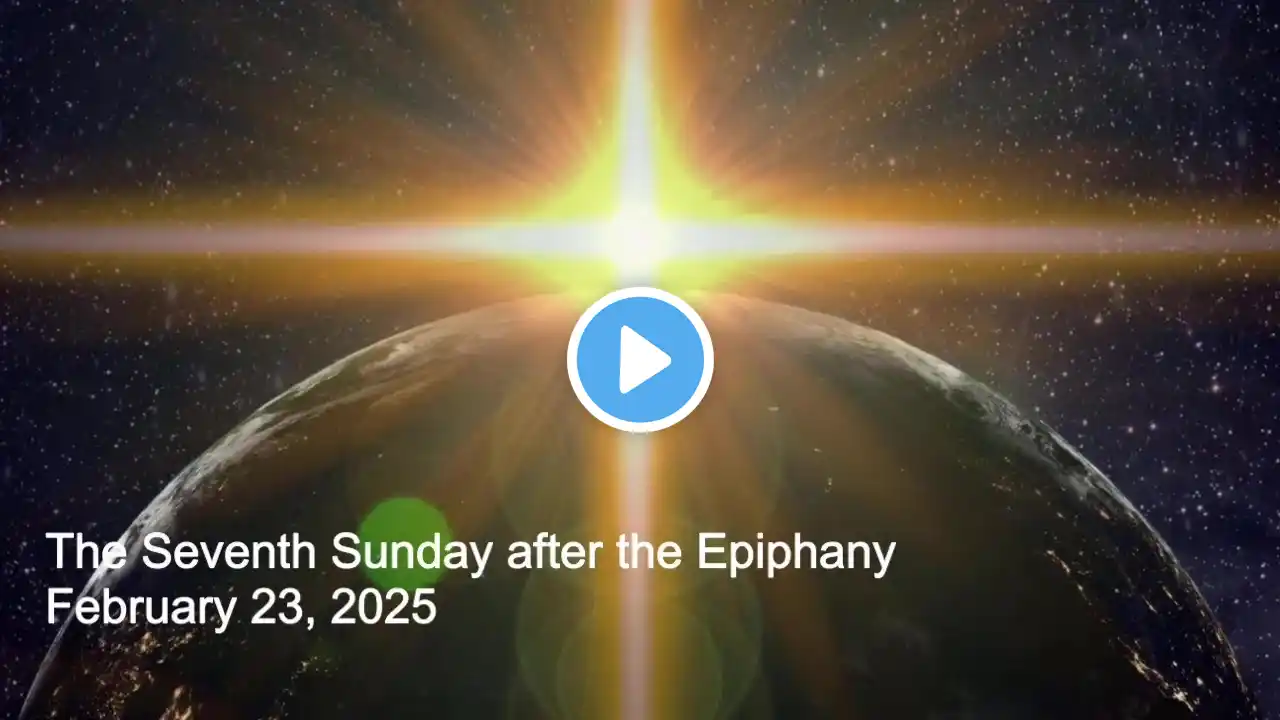 The Seventh Sunday after the Epiphany - Year C - 2025-02-23 - Homily Only