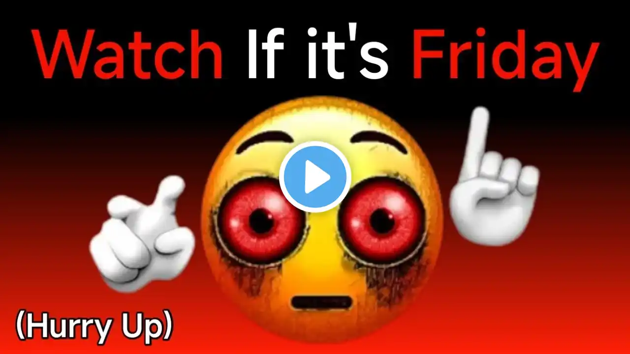 Watch This Video Today If It's Friday... (Hurry Up)