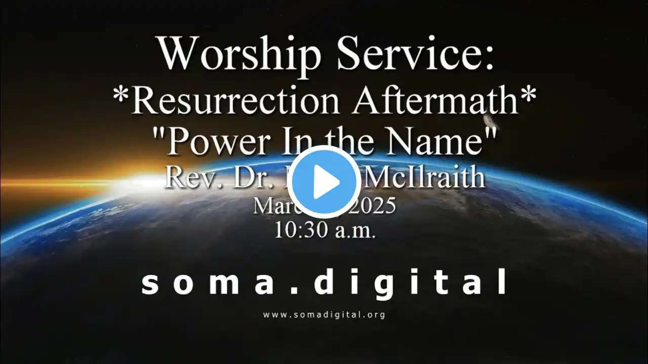 Worship Service: Resurrection Aftermath - “Power In the Name” 10:30 a.m. PST 03/02/2025