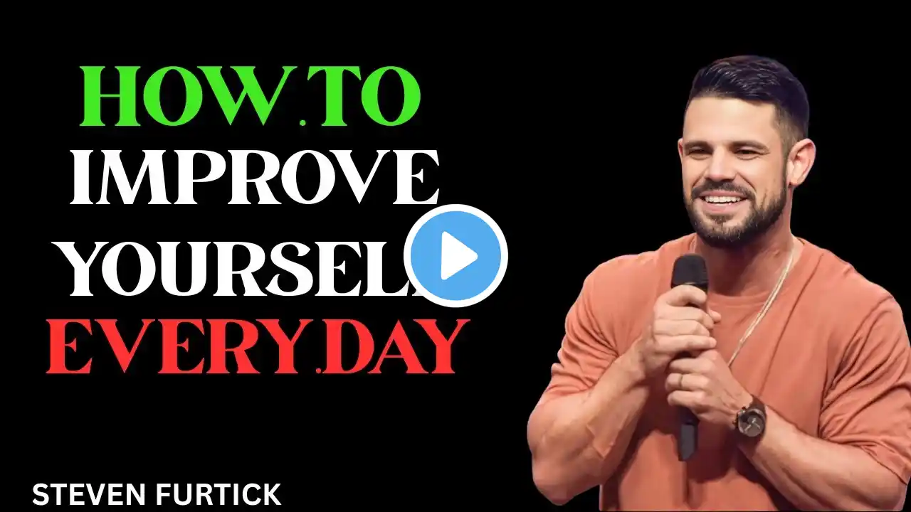 HOW TO IMPROVE YOURSELF EVERY DAY/STEVEN FURTICK BEST MOTIVATIONAL SPEECH