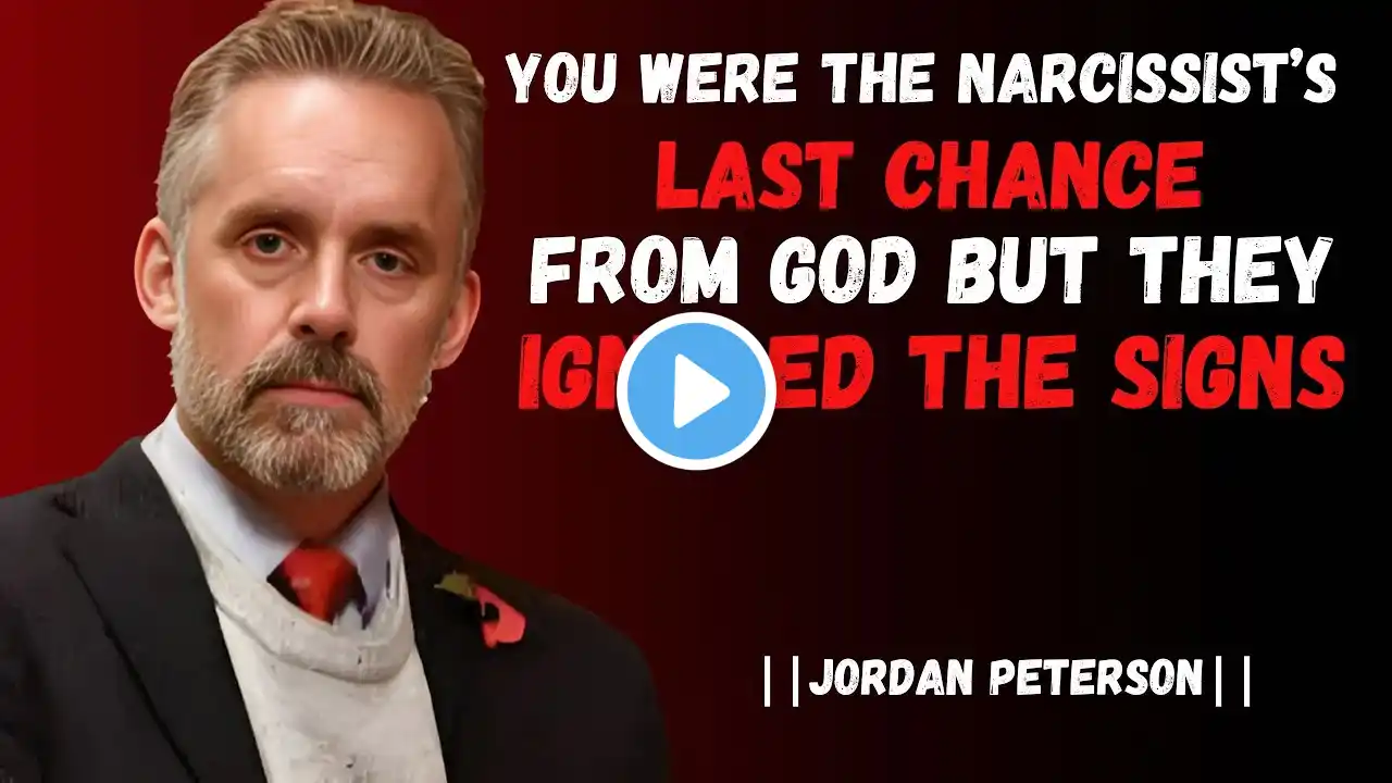 you were the narcissist's last chance from god but they ignored the signs || speech jordan peterson