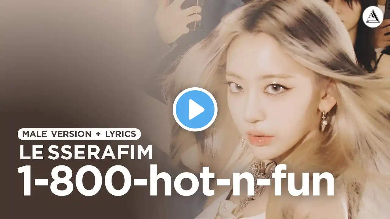 LE SSERAFIM - 1-800-hot-n-fun | MALE VERSION + LYRICS