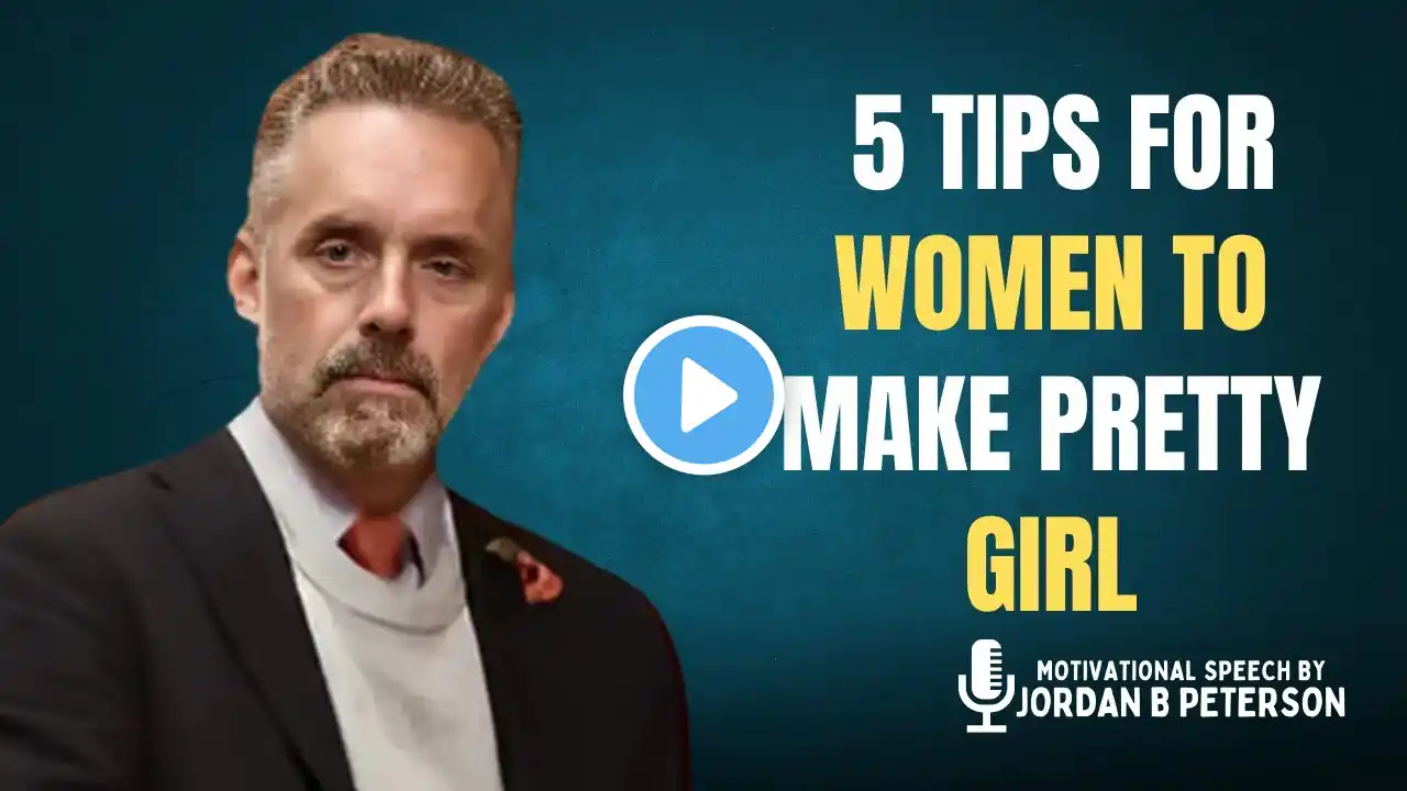 5 TIPS FOR WOMEN TO MAKE PRETTY GIRL || JORDAN PETERSON #motivation #jordanpeterson