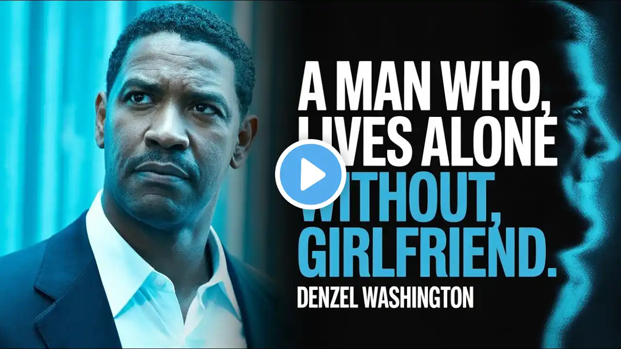 A MAN WHO LIVES ALONE WITHOUT GIRLFRIEND | DENZEL WASHINGTON MOTIVATION.