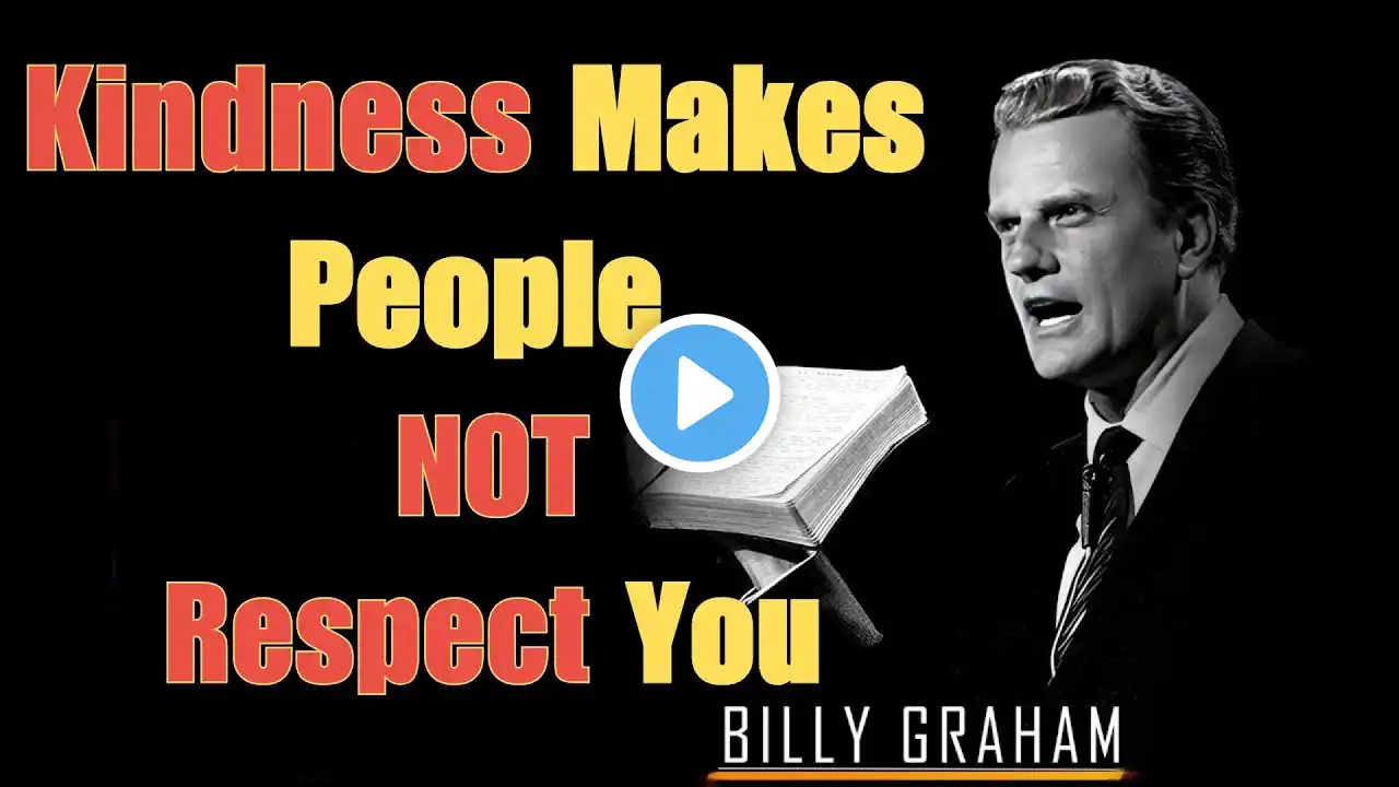 5 Reasons Why Your Kindness Makes People NOT Respect You | BILLY GRAHAM SERMON