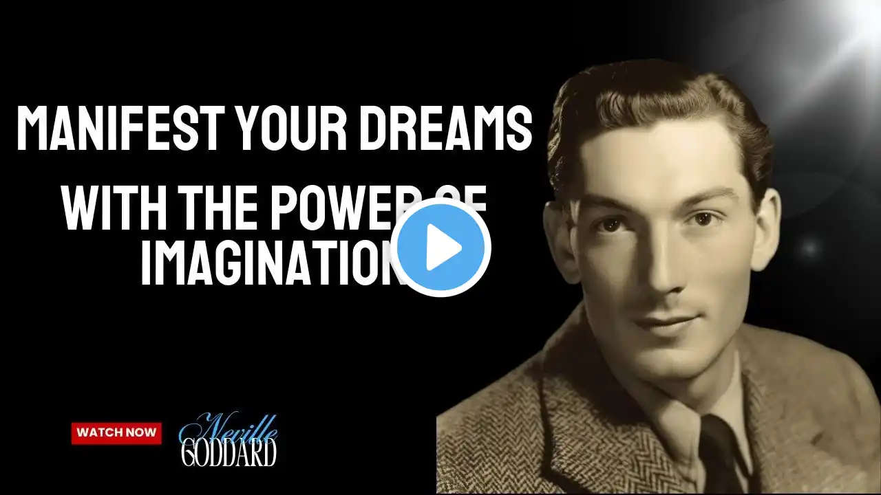 Manifest Your Dreams: Neville Goddard’s Secrets to Unlocking the Power of Imagination