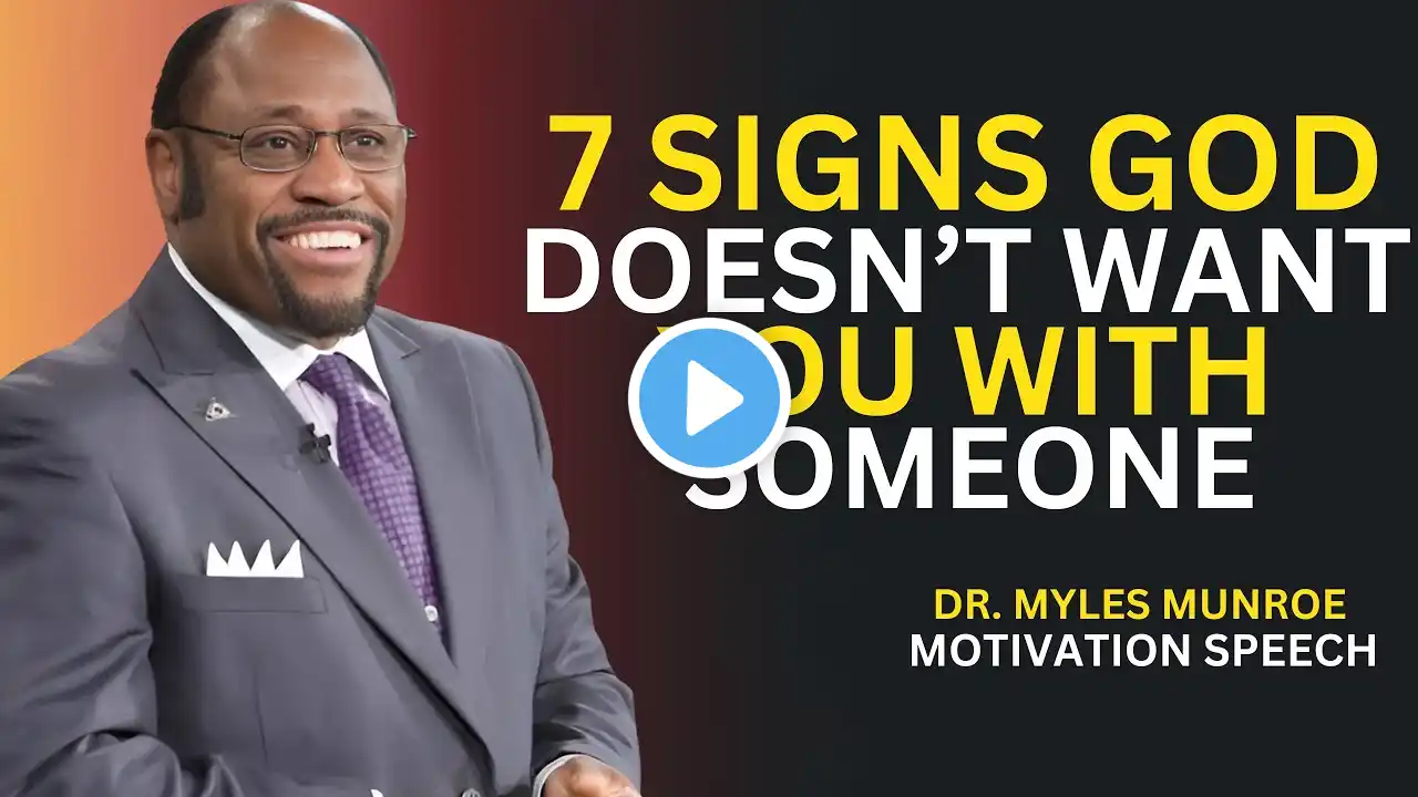 7 Clear Signs God Doesn’t Want You With Someone - DR MYLES MUNROE - SPEECH - MOTIVATION