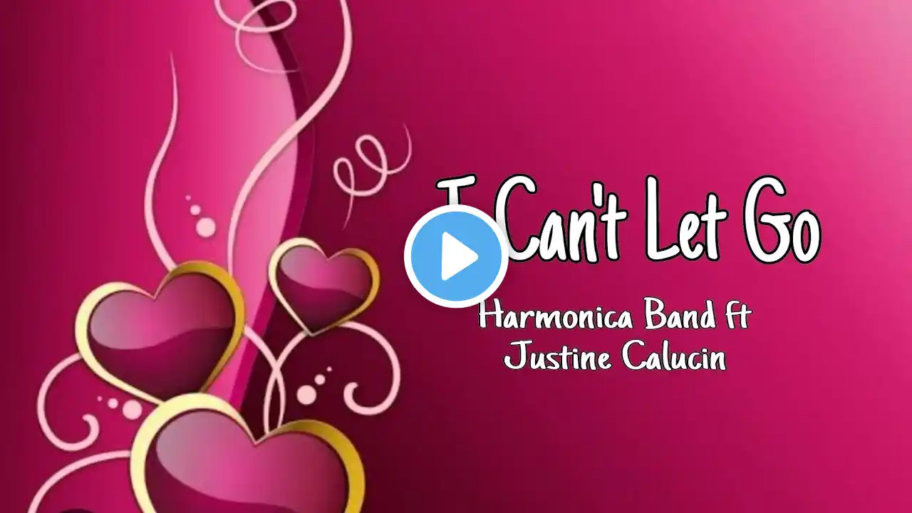 I Can't Let Go - Harmonica Band ft Justine Calucin (lyrics)