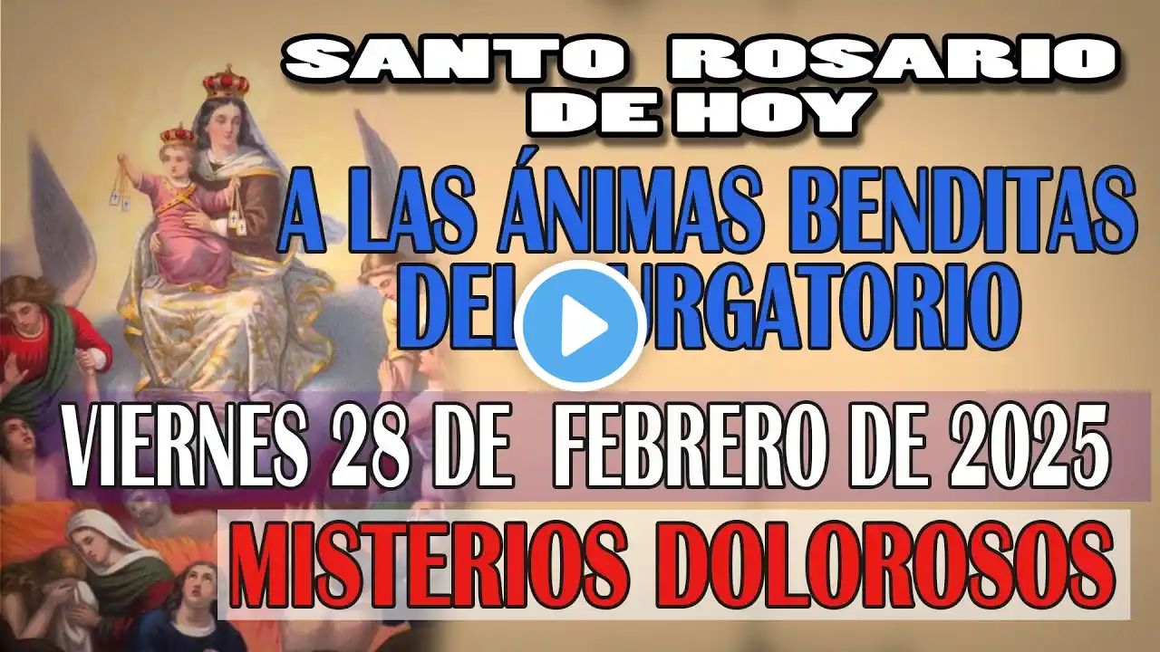 SANTO ROSARIO A LAS ANIMAS BENDITAS DEL PURGATORIO DEL DIA HOY VIERNES 28 DE FEBRERO  2025